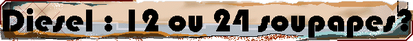 Diesel : 12 ou 24 soupapes?